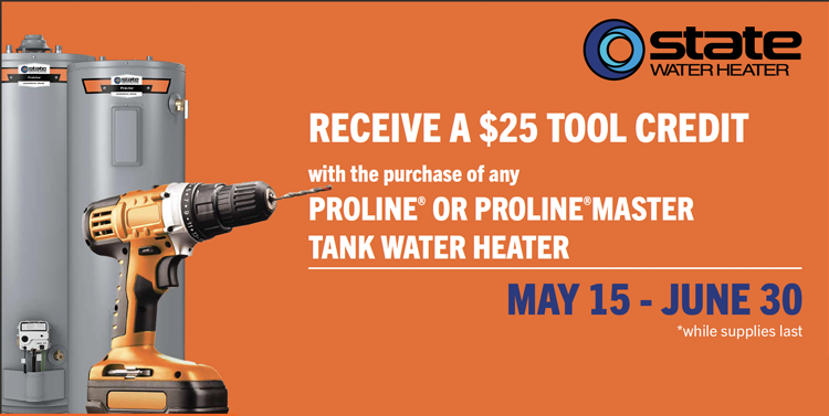 State Water Heater’s Q2 Contractor Promotion: Buy A ProLine® or ProLine® Master Tank Water Heater, Get a $25 Tool Credit  May 15th – June 30th
